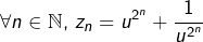 \[\forall n\in\mathbb{N},\thinspace z_{n}=u^{2^{n}}+\dfrac{1}{u^{2^{n}}}\]