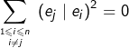 \[\sum_{{1\leqslant i\leqslant n\atop i\neq j}}\,\left(e_{j}\mid e_{i}\right)^{2}=0\]