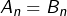 \[A_{n}=B_{n}\]