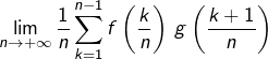 \[\lim_{n\rightarrow+\infty}\dfrac{1}{n}\sum_{k=1}^{n-1}f\left(\dfrac{k}{n}\right)\thinspace g\left(\dfrac{k+1}{n}\right)\]