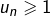 Rendered by QuickLaTeX.com u_n\geqslant1