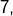 7,