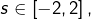 s\in\left[-2,2\right],