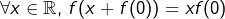 \[\forall x\in\mathbb{R},\thinspace f(x+f(0))=xf(0)\]