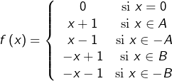 \[f\left(x\right)=\left\{ \begin{array}{cc}0 & \text{si }x=0\\x+1 & \text{si }x\in A\\x-1 & \text{si }x\in-A\\-x+1 & \text{si }x\in B\\-x-1 & \text{si }x\in-B\end{array}\right.\]