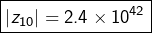 \[\boxed{\left|z_{10}\right|=2.4\times10^{42}}\]