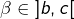 \beta\in\left]b,c\right[