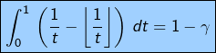 \[ \boxed{\int_{0}^{1}\,\left(\frac{1}{t}-\left\lfloor \frac{1}{t}\right\rfloor \right)\,dt=1-\gamma}\]