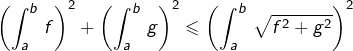 \[\left(\int_{a}^{b}\,f\right)^{2}+\left(\int_{a}^{b}\,g\right)^{2}\leqslant\left(\int_{a}^{b}\,\sqrt{f^{2}+g^{2}}\right)^{2}\]