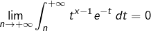 {\displaystyle \lim_{n\rightarrow+\infty}\int_{n}^{+\infty}t^{x-1}e^{-t}\thinspace dt=0}