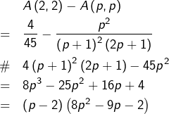 \begin{eqnarray*}&&A\left(2,2\right)-A\left(p,p\right)\\& = & \frac{4}{45}-\frac{p^{2}}{\left(p+1\right)^{2}\left(2p+1\right)}\\ & \# & 4\left(p+1\right)^{2}\left(2p+1\right)-45p^{2}\\ & = & 8p^{3}-25p^{2}+16p+4\\ & = & \left(p-2\right)\left(8p^{2}-9p-2\right) \end{eqnarray*}