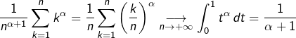 \[\dfrac{1}{n^{\alpha+1}}\sum_{k=1}^{n}k^{\alpha}=\dfrac{1}{n}\sum_{k=1}^{n}\left(\dfrac{k}{n}\right)^{\alpha}\underset{n\rightarrow+\infty}{\longrightarrow}\int_{0}^{1}t^{\alpha}\thinspace dt=\dfrac{1}{\alpha+1}\]