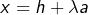 Rendered by QuickLaTeX.com x=h+\lambda a