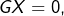 GX=0,