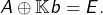 Rendered by QuickLaTeX.com A\oplus\mathbb{K}b=E.