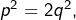 p^{2}=2q^{2},