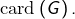 \text{card}\left(G\right).