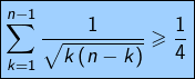 \[ \boxed{\sum_{k=1}^{n-1}\frac{1}{\sqrt{k\left(n-k\right)}}\geqslant\frac{1}{4}}\]