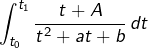 \displaystyle{\int_{t_0}^{t_1}\dfrac{t+A}{t^2+at+b}\,dt}