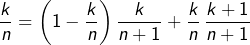 \[\dfrac{k}{n}=\left(1-\dfrac{k}{n}\right)\dfrac{k}{n+1}+\dfrac{k}{n}\thinspace\dfrac{k+1}{n+1}\]