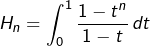 \[H_{n}=\int_{0}^{1}\dfrac{1-t^{n}}{1-t}\thinspace dt\]