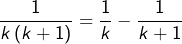 \[\frac{1}{k\left(k+1\right)}=\frac{1}{k}-\frac{1}{k+1}\]