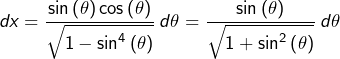 \[dx=\dfrac{\sin\left(\theta\right)\cos\left(\theta\right)}{\sqrt{1-\sin^{4}\left(\theta\right)}}\thinspace d\theta=\dfrac{\sin\left(\theta\right)}{\sqrt{1+\sin^{2}\left(\theta\right)}}\thinspace d\theta\]