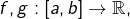 f,g:\left[a,b\right]\rightarrow\mathbb{R},