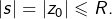 \left|s\right|=\left|z_{0}\right|\leqslant R.