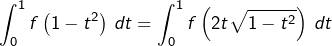 \[\int_{0}^{1}f\left(1-t^{2}\right)\thinspace dt=\int_{0}^{1}f\left(2t\sqrt{1-t^{2}}\right)\thinspace dt\]