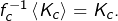 f_{c}^{-1}\left\langle K_{c}\right\rangle =K_{c}.
