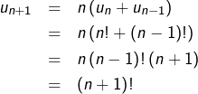 \begin{eqnarray*}u_{n+1} & = & n\left(u_{n}+u_{n-1}\right)\\ & = & n\left(n!+\left(n-1\right)!\right)\\ & = & n\left(n-1\right)!\left(n+1\right)\\ & = & \left(n+1\right)! \end{eqnarray*}