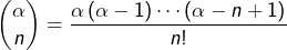 \[\binom{\alpha}{n}=\frac{\alpha\left(\alpha-1\right)\cdots\left(\alpha-n+1\right)}{n!}\]