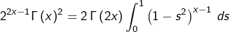 \[2^{2x-1}\Gamma\left(x\right)^{2}=2\thinspace\Gamma\left(2x\right)\int_{0}^{1}\left(1-s^{2}\right)^{x-1}\thinspace ds\]