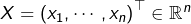 X=\left(x_{1},\cdots,x_{n}\right)^{\top}\in\mathbb{R}^{n}