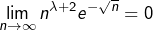 \[\lim_{n\rightarrow\infty}n^{\lambda+2}e^{-\sqrt{n}}=0\]