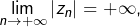 {\displaystyle \lim_{n\rightarrow+\infty}\left|z_{n}\right|=+\infty},