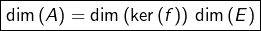 \[\boxed{\dim\left(A\right)=\dim\left(\ker\left(f\right)\right)\thinspace\dim\left(E\right)}\]
