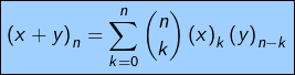 \[\boxed{\left(x+y\right)_{n}=\sum_{k=0}^{n}\binom{n}{k}\left(x\right)_{k}\left(y\right)_{n-k}}\]