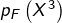 p_{F}\left(X^{3}\right)