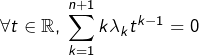 \[ \forall t\in\mathbb{R},\:\sum_{k=1}^{n+1}k\lambda_{k}t^{k-1}=0 \]