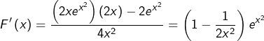 \[F'\left(x\right)=\frac{\left(2xe^{x^{2}}\right)\left(2x\right)-2e^{x^{2}}}{4x^{2}}=\left(1-\frac{1}{2x^{2}}\right)e^{x^{2}}\]