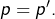 Rendered by QuickLaTeX.com p=p'.