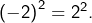 Rendered by QuickLaTeX.com \left(-2\right)^{2}=2^{2}.