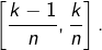 \left[\dfrac{k-1}{n},\dfrac{k}{n}\right].