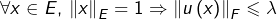 \[\forall x\in E,\thinspace\left\Vert x\right\Vert _{E}=1\Rightarrow\left\Vert u\left(x\right)\right\Vert _{F}\leqslant\lambda\]