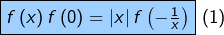 \fcolorbox{black}{myBlue}{\ensuremath{f\left(x\right)f\left(0\right)=\left|x\right|f\left(-\frac{1}{x}\right)}}\,\left(1\right)