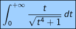 \[\boxed{\int_0^{+\infty}\frac{t}{\sqrt{t^4+1}}\,dt}\]
