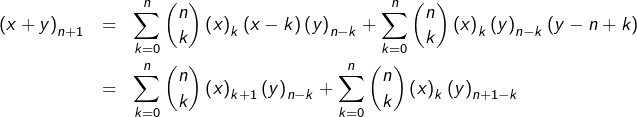 \begin{eqnarray*} \left(x+y\right)_{n+1} & = & \sum_{k=0}^{n}\binom{n}{k}\left(x\right)_{k}\left(x-k\right)\left(y\right)_{n-k}+\sum_{k=0}^{n}\binom{n}{k}\left(x\right)_{k}\left(y\right)_{n-k}\left(y-n+k\right)\\& = & \sum_{k=0}^{n}\binom{n}{k}\left(x\right)_{k+1}\left(y\right)_{n-k}+\sum_{k=0}^{n}\binom{n}{k}\left(x\right)_{k}\left(y\right)_{n+1-k}\end{eqnarray*}