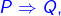 P\Rightarrow Q,